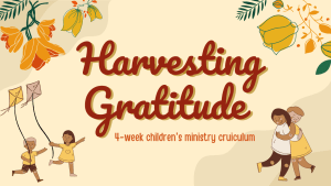 Children's Ministry, Digital Curriculum, Harvesting Gratitude, Thanksgiving, Bible Study, God's Blessings, Expressing Gratitude, Sharing Blessings, Gratitude in All Circumstances, Spiritual Growth, Sunday School, Christian Education, Faith Formation, Gospel Connection, Christian Curriculum, Biblical Stories, Teaching Resources, Religious Studies, Christian Learning, Kids Church, Sunday School Lessons.